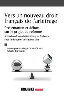 Vers un nouveau droit français de l'arbitrage : Présentation et débats sur le projet de réforme - Actes du colloque du 8 avril 2025