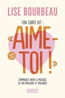 Ton corps dit : "Aime-toi !" Comprenez enfin le message de vos malaises et maladies