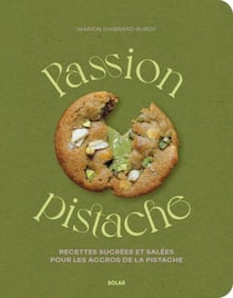 Passion pistache : Recettes sucrées et salées pour les accros de la pistache