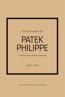 Little Book of Patek Philippe : L'histoire d'une marque mythique