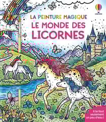 La peinture magique : Le monde des licornes - La peinture magique - dès 5 ans