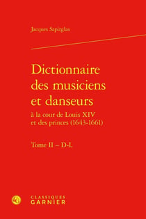 Dictionnaire des musiciens et danseurs à la cour de Louis XIV et des princes (1643-1661) Tome 2 : D-L