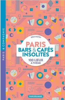 PARIS BARS ET CAFES INSOLITES - 100 LIEUX A THEME