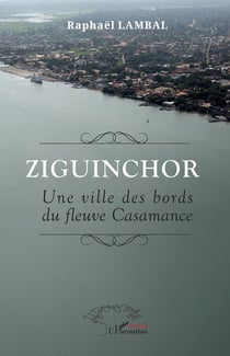 Ziguinchor : Une ville des bords du fleuve Casamance