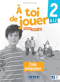À toi de jouer 2 : FLE - Niv. A1.2 - S'engager, coopérer, agir - Guide pédagogique