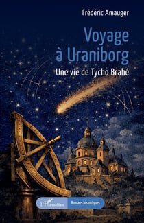 Voyage à Uraniborg : Une vie de Tycho Brahé