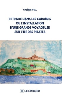 Retraite dans les Caraïbes ou l'installation d'une grande voyageuse sur l'île des pirates