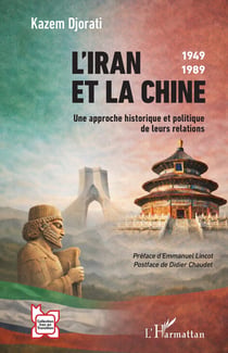 L'Iran et la Chine : 1949-1989  Une approche historique et politique de leurs relations