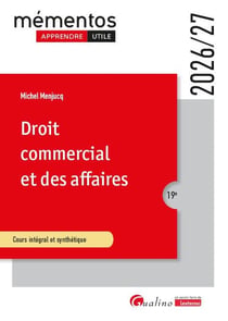 Droit commercial et des affaires : Le commerçant - Les actes de commerce - Le fonds de commerce - Le bail commercial - Les contrats commerciaux - Les règles de droit de la concurrence (édition 2026/2027)