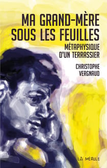MA GRAND MERE SOUS LES FEUILLES : METAPHYSIQUE D'UN TERRASSIER