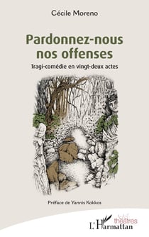 Pardonnez-nous nos offenses : Tragi-comédie en vingt-deux actes