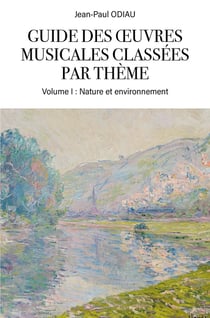 Guide des oeuvres musicales classées par thème : Volume I : Nature et environnement