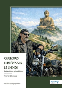 Quelques lumières sur le chemin : Du banditisme au bouddhisme