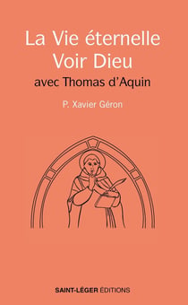 La Vie éternelle - Voir Dieu : Avec Thomas d'Aquin