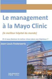 Le management à la Mayo Clinic : Et si nous faisions la même chose dans nos hôpitaux ?