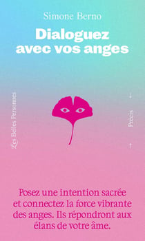 Dialoguez avec vos anges - Posez une intention sacrée pour votre évolution et éveillez une lumière intérieure