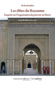 Les élites du Royaume : Enquête sur l'organisation du pouvoir au Maroc