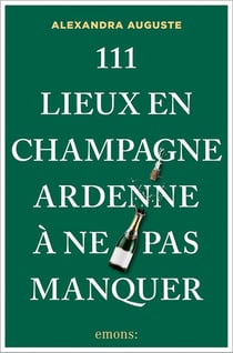 111 Lieux en Champagne-Ardenne à ne pas manquer