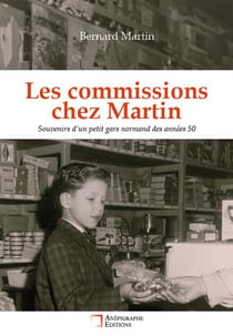 Les commissions chez Martin : Souvenirs d'un petit gars normand des années 50