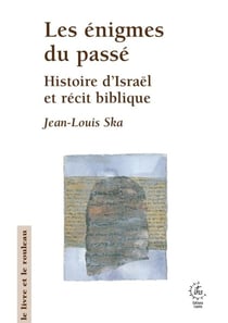 Les énigmes du passé : Histoire d'Israël et récit biblique