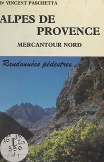 Alpes de Provence : Mercantour nord, hautes vallées de Ubaye, Verdon, Var-Cians, Bléone, Tinée - Randonnées et escalades faciles