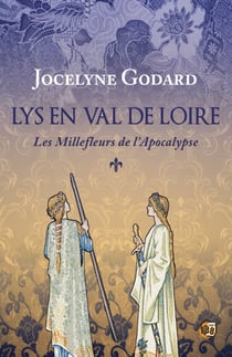 Les millefleurs de l'Apocalypse - Lys en Val de Loire Tome 1