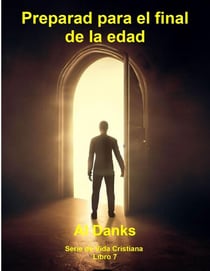 Preparad para el final de la edad - Serie de Vida Cristiana, #7