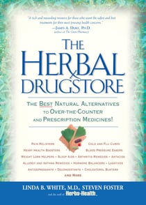 The Herbal Drugstore - The Best Natural Alternatives to Over-the-Counter and Prescription Medicines!