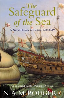 The Safeguard of the Sea - A Naval History of Britain 660-1649