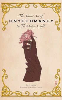 The Ancient Art of Onychomancy In the Modern World: Comprehensive Guide to the Divination of Nails &amp; Manicures