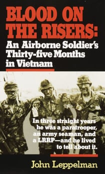 Blood on the Risers - An Airborne Soldier's Thirty-five Months in Vietnam