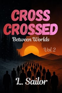 Cross Crossed: Between Worlds - CROSS Crossed, #2