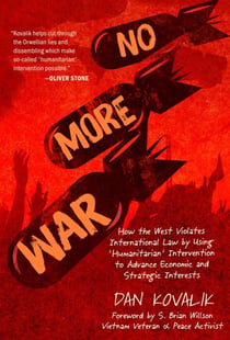 No More War - How the West Violates International Law by Using 'Humanitarian' Intervention to Advance Economic and Strategic Interests