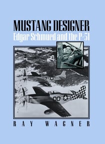 Mustang Designer - Edgar Schmued and the P-51