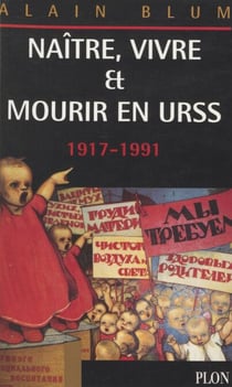 Naître, vivre et mourir en URSS - 1917-1991