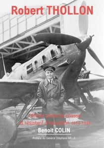 Robert Thollon - Officier pilote de chasse et résistant d'exception 1914-1948