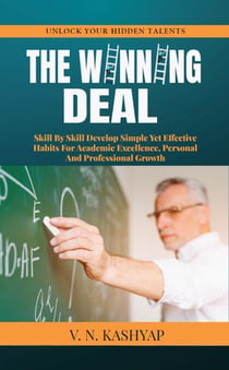 The Winning Deal - Skill by Skill Develop Simple yet Effective Habits for Academic Excellence, Personal and Professional Growth