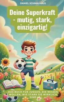 Deine Superkraft - mutig, stark, einzigartig! - Das Buch für Jungen, die wissen wollen, wie stark sie wirklich sind