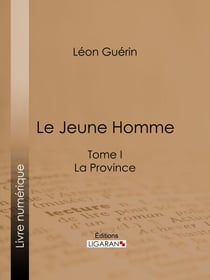 Le Jeune Homme - Tome I - La Province