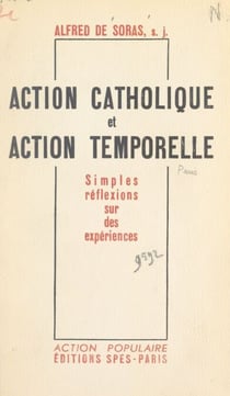 Action catholique et action temporelle - Simples réflexions sur des expériences