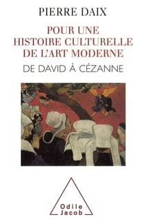 Pour une histoire culturelle de l'art moderne - De David à Cézanne