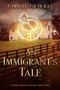 An Immigrant's tale: A Druid's Brooch Prequel Short Story - The Druid's Brooch Series, #0.5