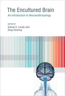 The Encultured Brain - An Introduction to Neuroanthropology