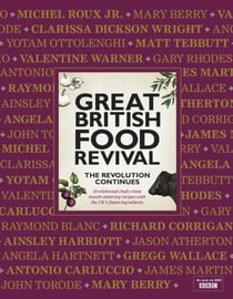 Great British Food Revival: The Revolution Continues - 16 celebrated chefs create mouth-watering recipes with the UK's finest ingredients