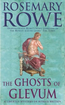 The Ghosts of Glevum (A Libertus Mystery of Roman Britain, book 6) - A gripping mystery that will transport you to Roman Britain