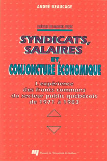 Syndicats, salaires et conjoncture économique - L'expérience des fronts communs du secteur public québécois de 1971 à 1983