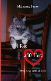 Pfote aufs Herz - Ohne Katze geht hier nichts – eine Tierbiografie