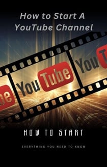 How To Start A YouTube Channel