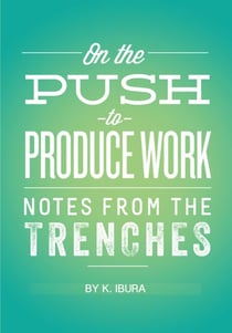 On the Push to Produce Work - Notes From the Trenches