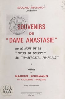 Souvenirs de "Dame Anastasie" - Ou Dix mois de la Drôle de guerre au Watergate français